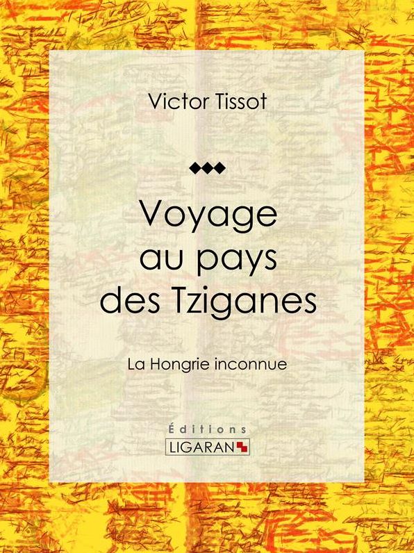 Voyage au pays des Tziganes: La Hongrie inconnue