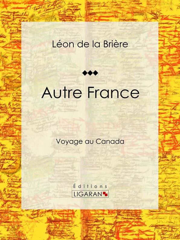 Autre France: Voyage au Canada