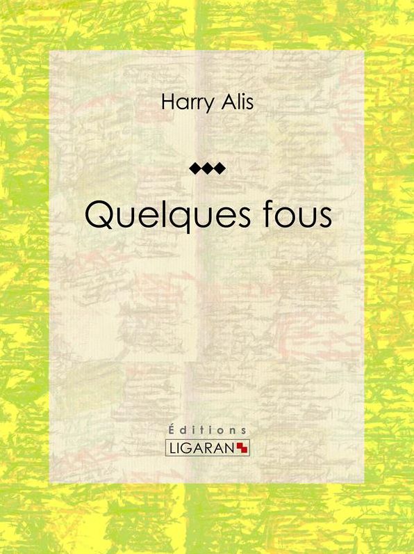 Quelques fous: Recueil de nouvelles