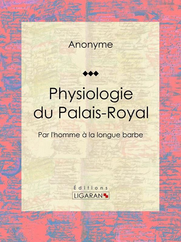 Physiologie du Palais-Royal: Par l'homme à la longue barbe