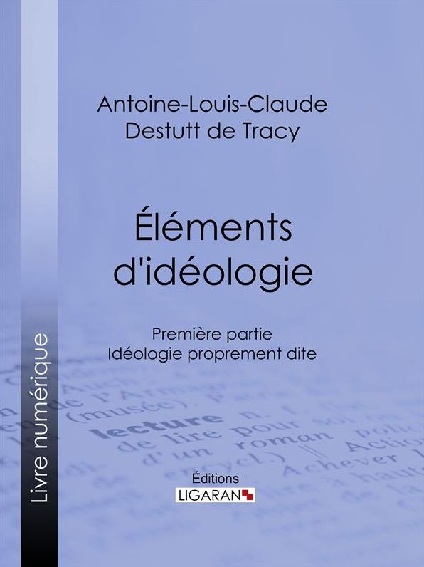 Éléments d'idéologie: Première partie - Idéologie proprement dite