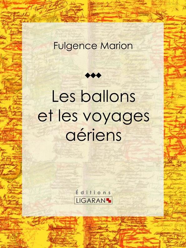 Les ballons et les voyages aériens: Enyclopédie sur les moyens de transports