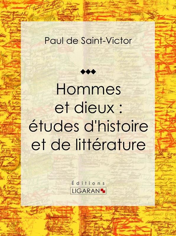 Hommes et dieux : études d'histoire et de littérature: Essai littéraire et historique