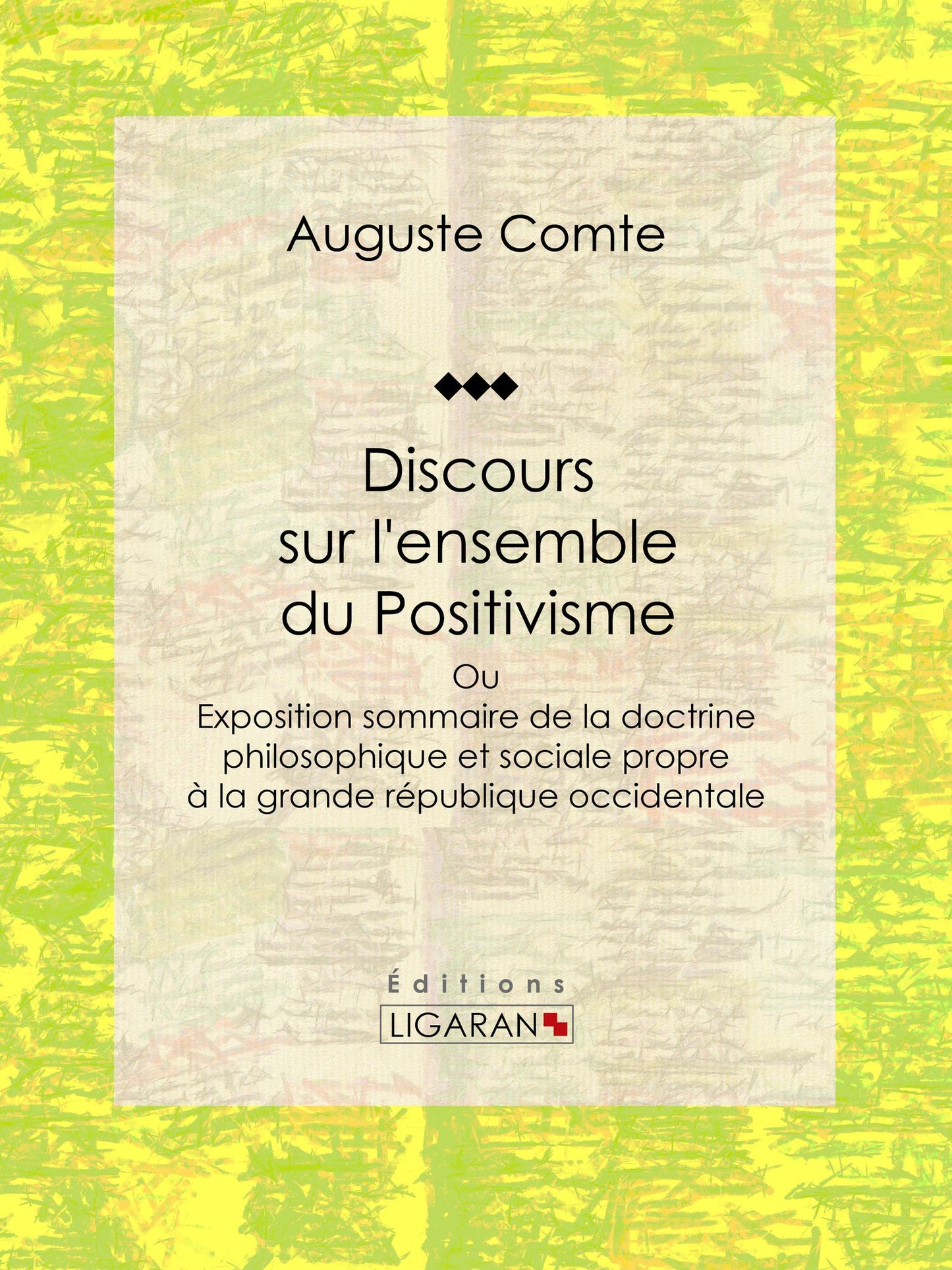 Discours sur l'ensemble du Positivisme: ou Exposition sommaire de la doctrine philosophique et sociale propre à la grande république occidentale