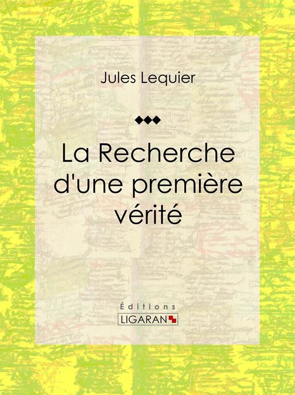 La Recherche d'une Première Vérité: Essai philosophique