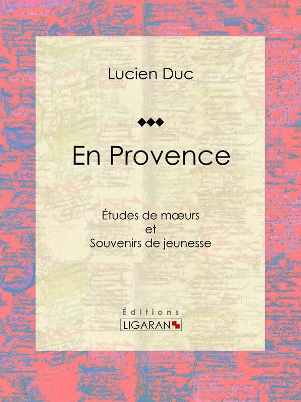 En Provence: Études de moeurs et Souvenirs de jeunesse