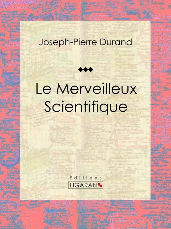 Le Merveilleux Scientifique: Essai sur les sciences occultes
