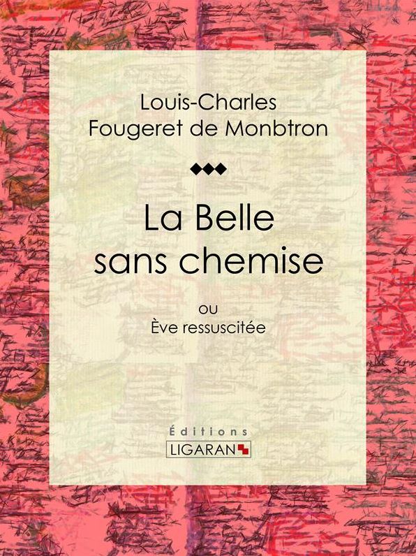 La Belle sans chemise: ou Ève ressuscitée