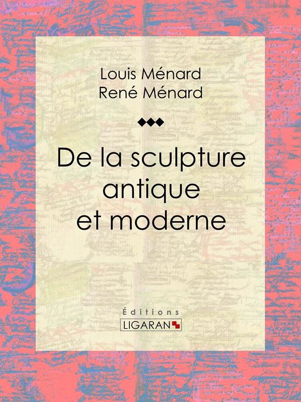De la sculpture antique et moderne: Essai d'art