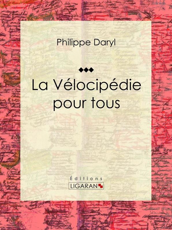 La Vélocipédie pour tous: Encyclopédie des sport cyclistes