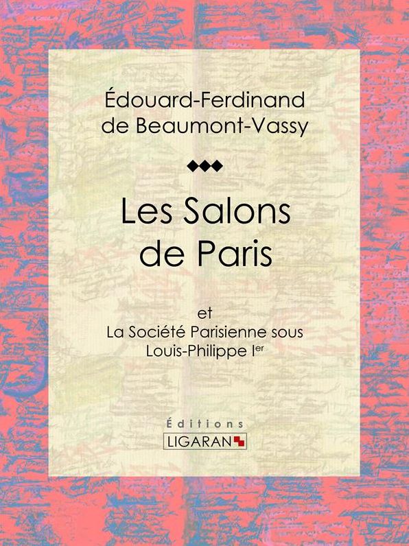 Les Salons de Paris: et La Société Parisienne sous Louis-Philippe Ier