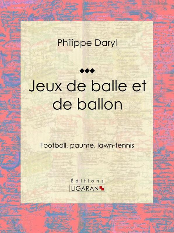 Jeux de balle et de ballon: Football, paume, lawn-tennis