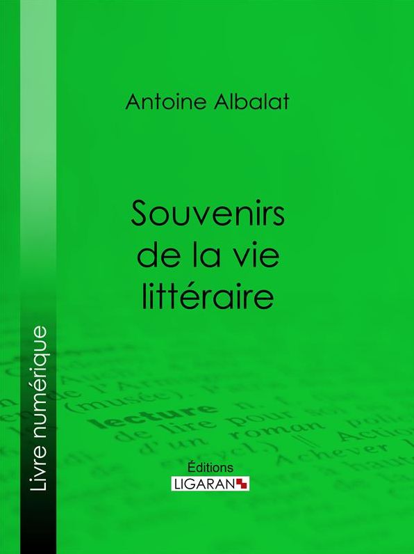 Souvenirs de la vie littéraire: Essai littéraire
