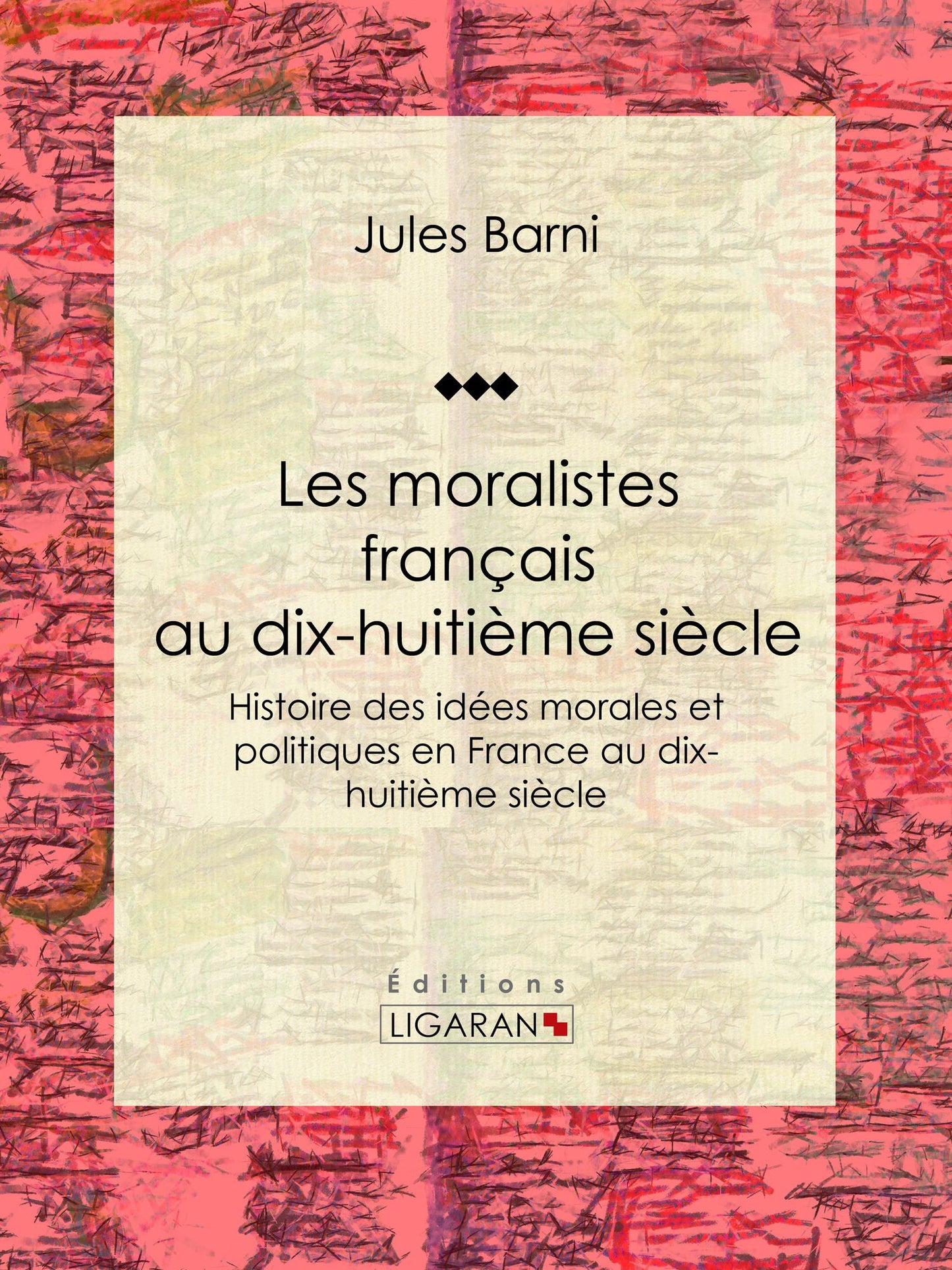Les moralistes français au dix-huitième siècle: Histoire des idées morales et politiques en France au dix-huitième siècle