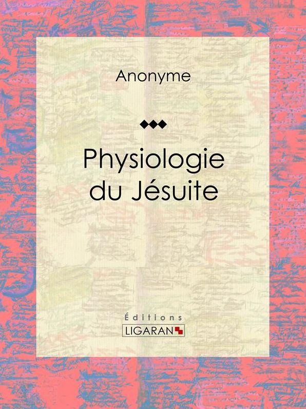 Physiologie du jésuite: Essai humoristique