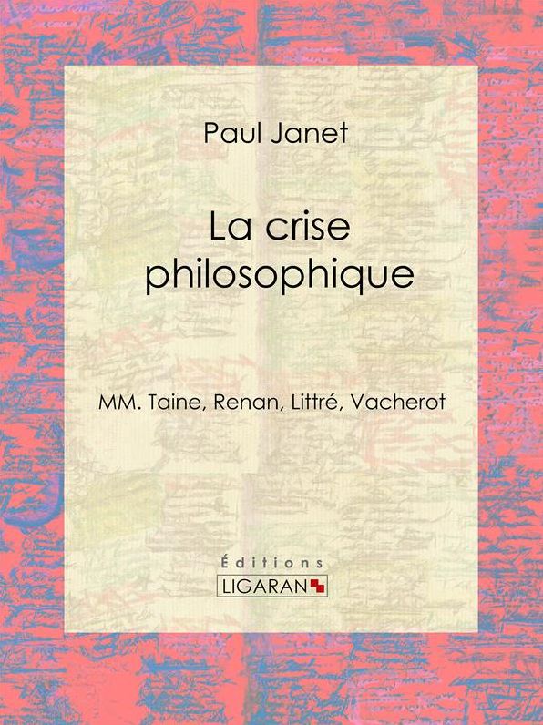 La crise philosophique: MM. Taine, Renan, Littré, Vacherot