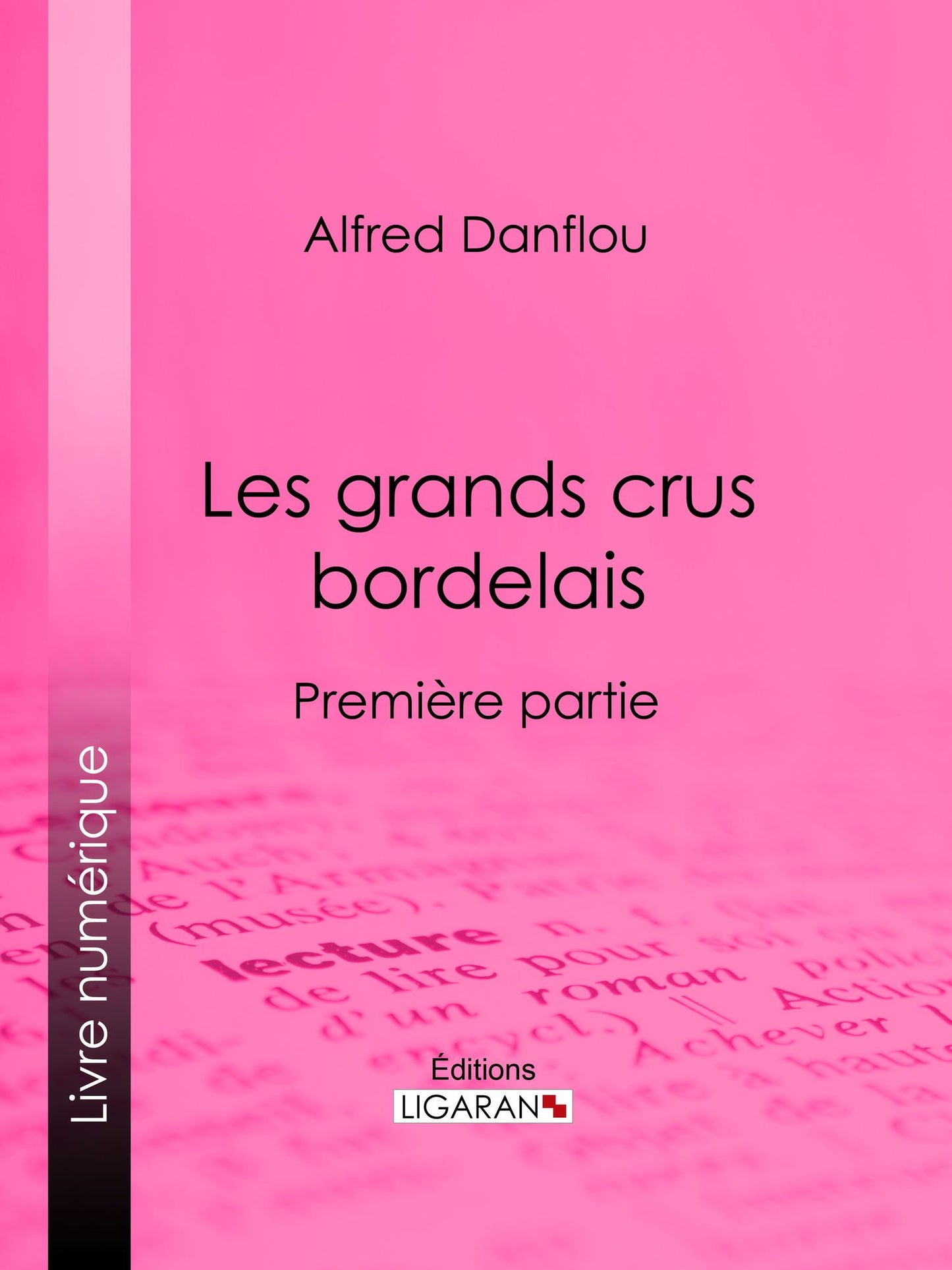 Les grands crus bordelais : monographies et photographies des châteaux et vignobles: Première partie : premiers grands crus, deuxièmes et troisièmes grands crus du Médoc