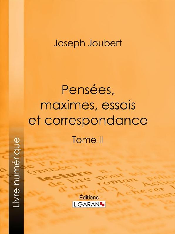 Pensées, maximes, essais et correspondance: Tome II