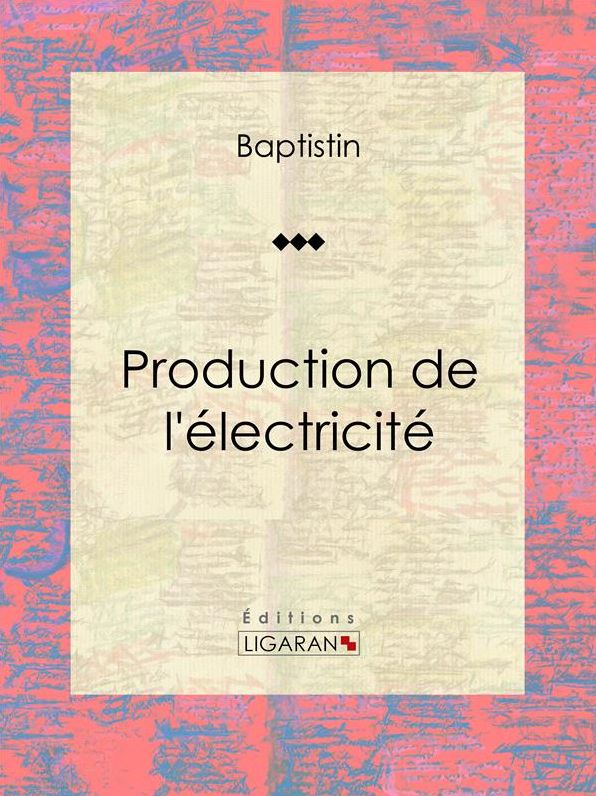 Production de l'électricité: Essai sur la physique
