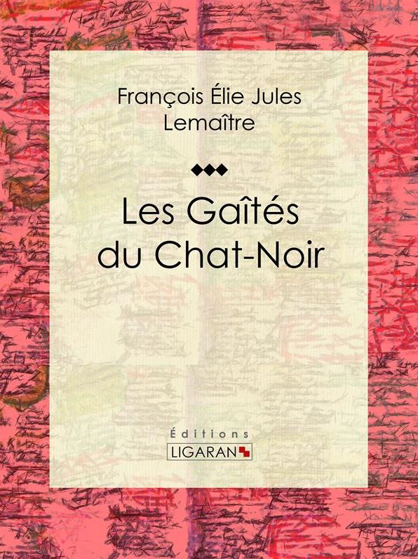Les gaîtés du Chat-Noir: Classique de la littérature française