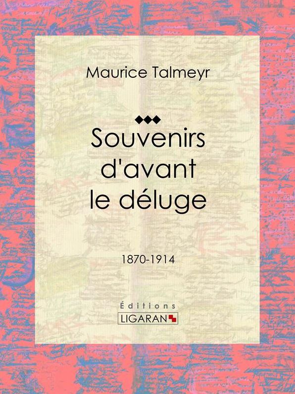 Souvenirs d'avant le déluge: 1870-1914