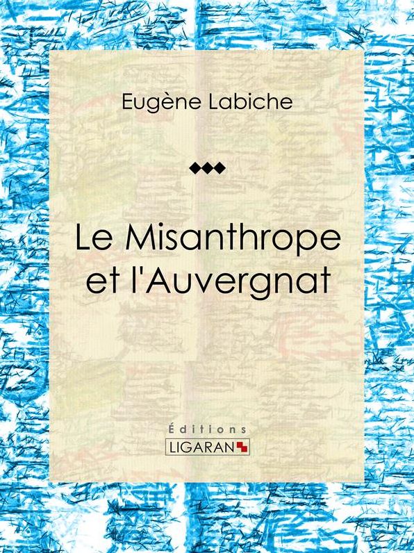 Le Misanthrope et l'Auvergnat: Pièce de théâtre comique