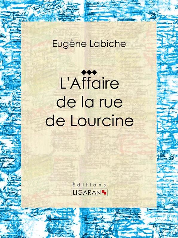 L'Affaire de la rue de Lourcine: Pièce de théâtre comique