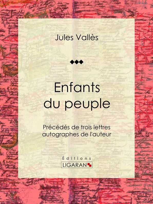 Enfants du peuple: Précédés de trois lettres autographes de l'auteur