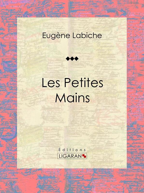 Les Petites mains: Pièce de théâtre comique