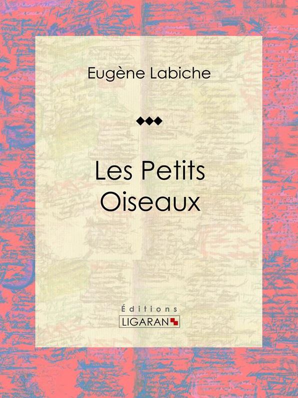 Les Petits Oiseaux: Pièce de théâtre comique