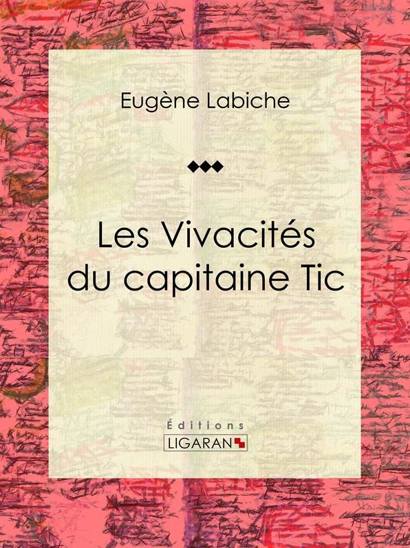 Les Vivacités du capitaine Tic: Pièce de théâtre comique