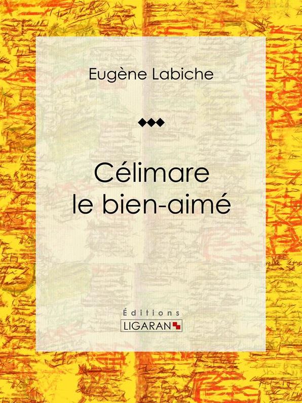 Célimare le bien-aimé: Pièce de théâtre comique