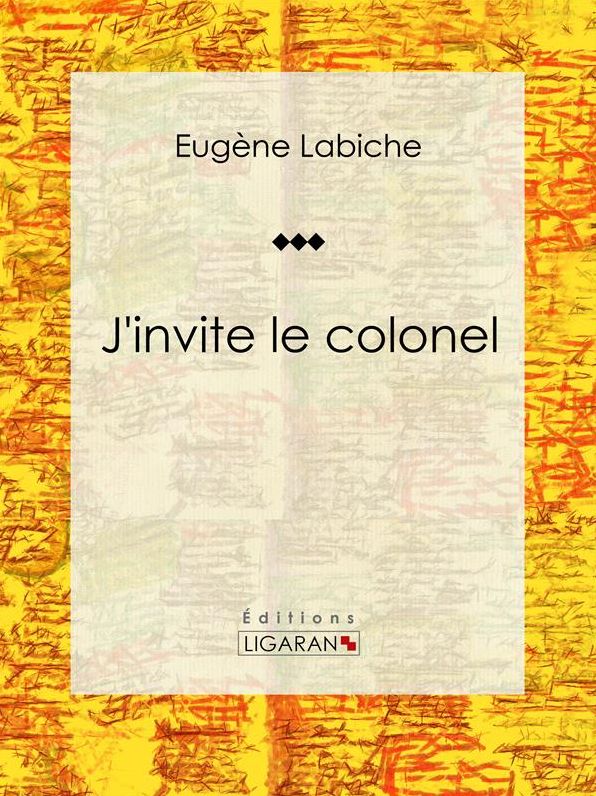 J'invite le colonel: Pièce de théâtre comique