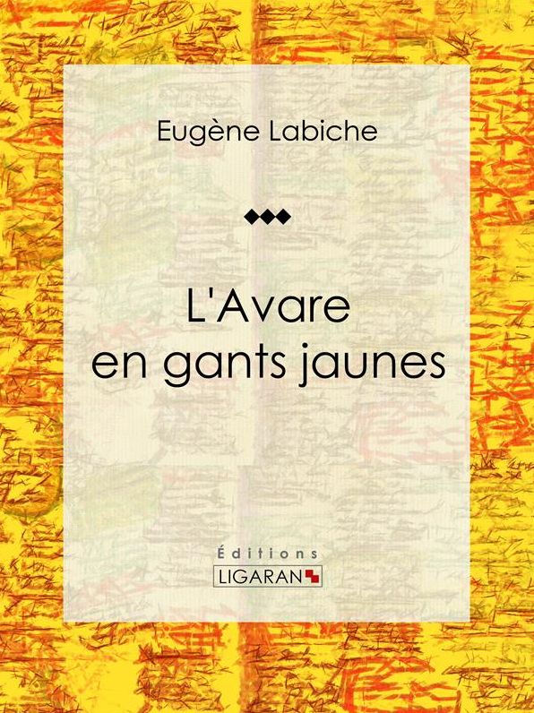 L'Avare en gants jaunes: Pièce de théâtre comique