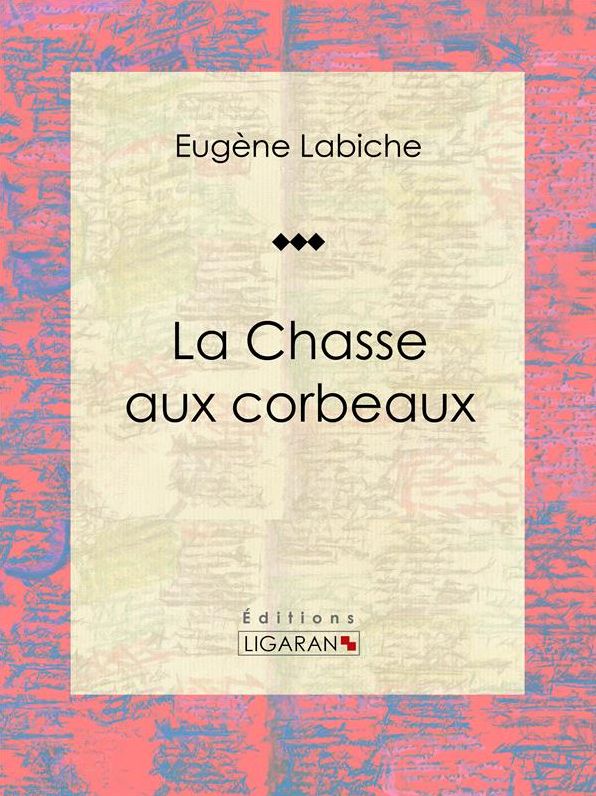 La Chasse aux corbeaux: Pièce de théâtre comique
