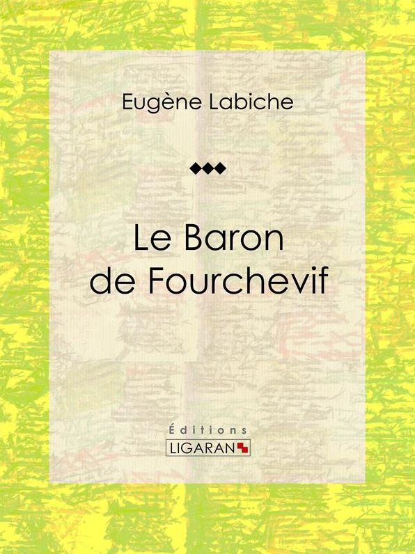 Le Baron de Fourchevif: Pièce de théâtre comique