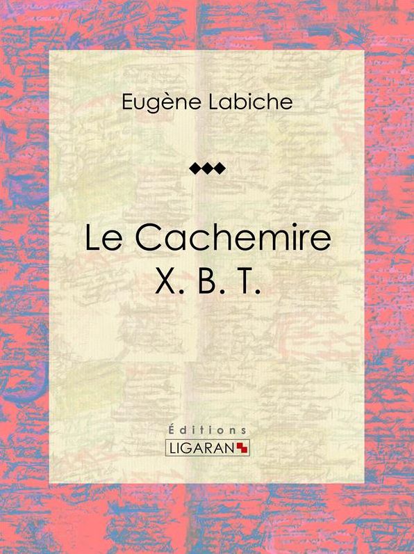 Le Cachemire X. B. T.: Pièce de théâtre comique