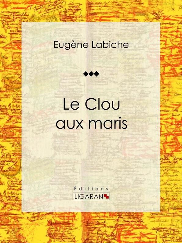 Le Clou aux maris: Pièce de théâtre comique