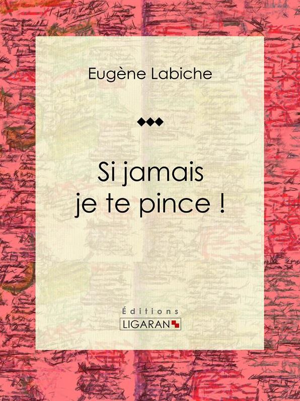 Si jamais je te pince !: Pièce de théâtre comique