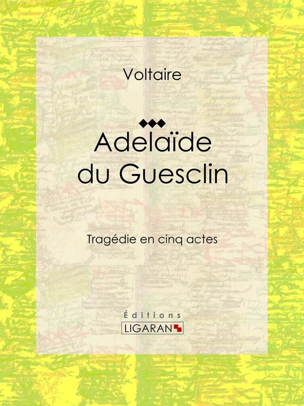 Adelaïde du Guesclin: Tragédie en cinq actes
