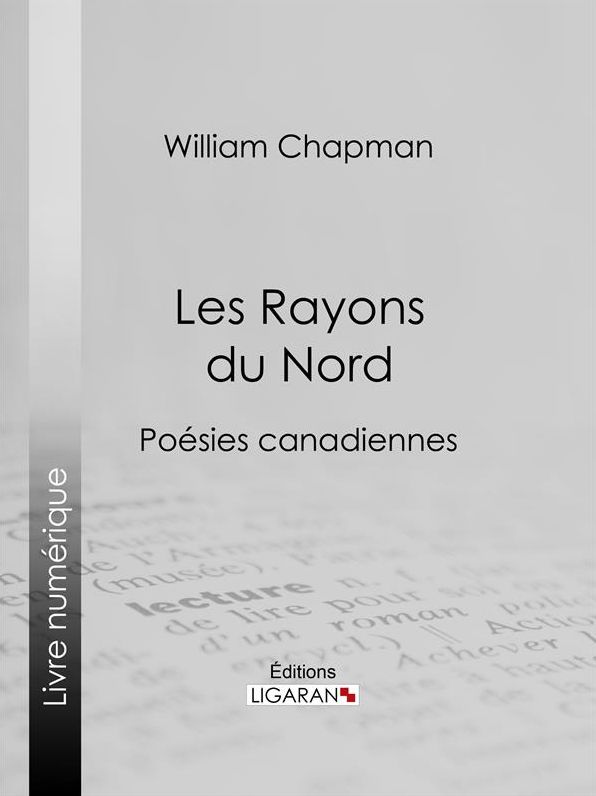 Les Rayons du Nord: Poésies canadiennes