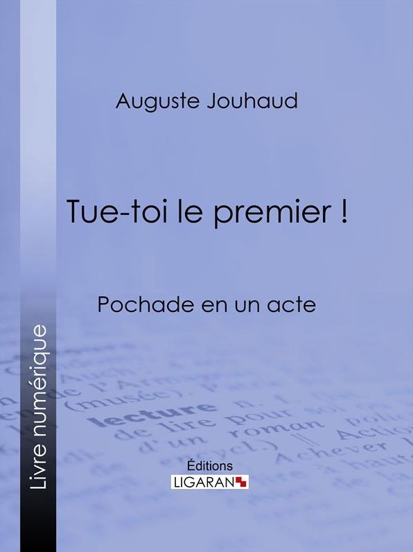 Tue-toi le premier !: Pochade en un acte