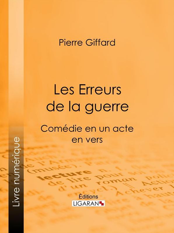 Les Erreurs de la guerre: Comédie en un acte, en vers