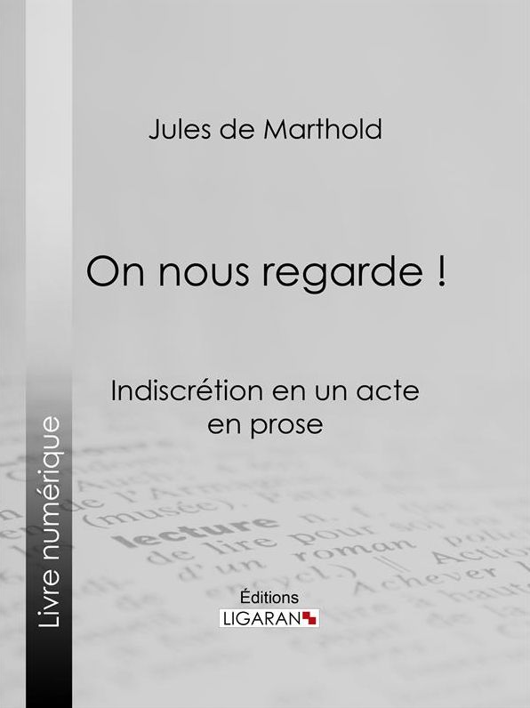 On nous regarde !: Indiscrétion en un acte, en prose