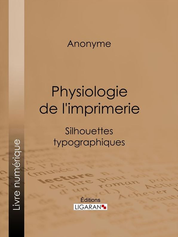 Physiologie de l'imprimerie: Silhouettes typographiques