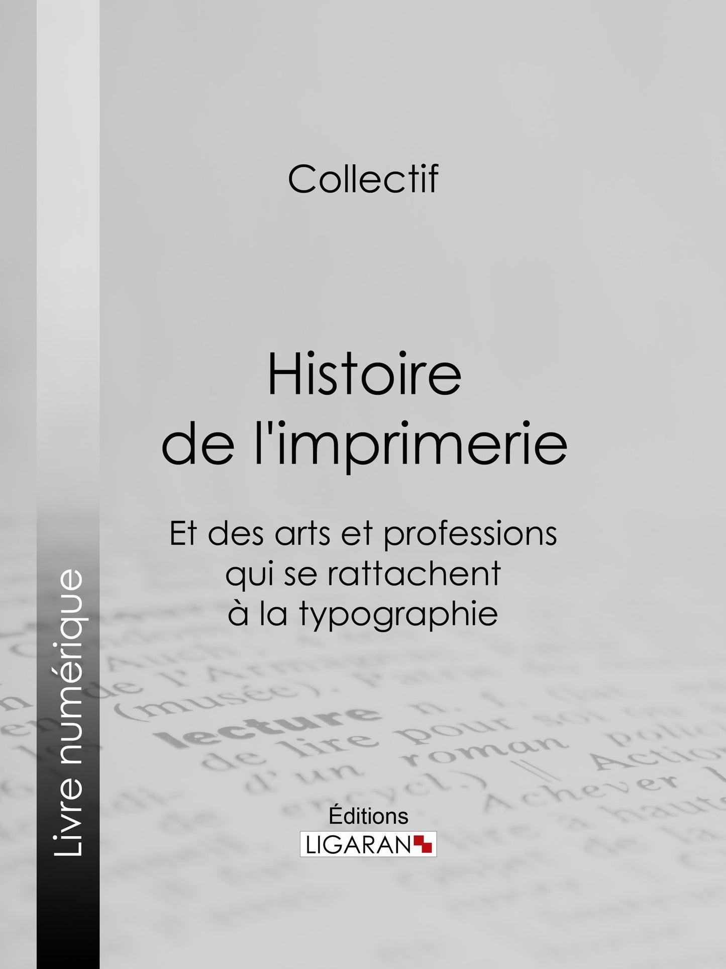 Histoire de l'imprimerie et des arts et professions qui se rattachent à la typographie...