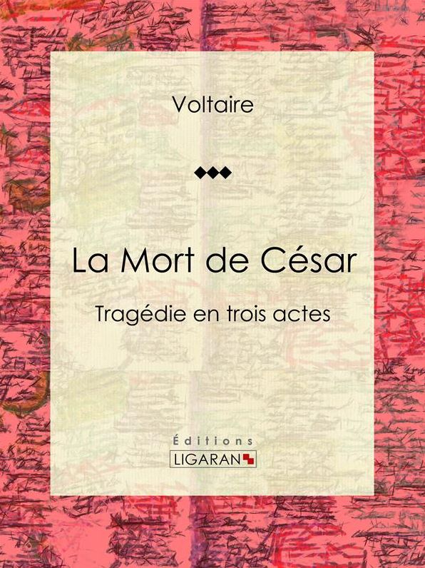 La Mort de César: Tragédie en trois actes