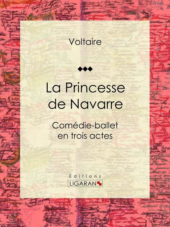 La Princesse de Navarre: Comédie-ballet en trois actes