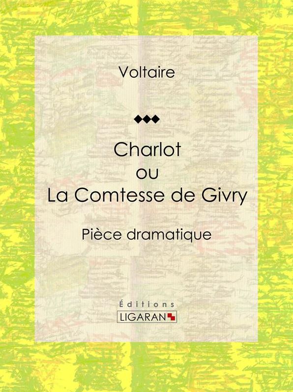 Charlot ou La Comtesse de Givry: Pièce dramatique