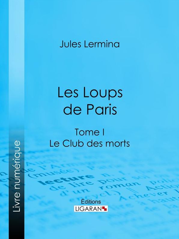 Les Loups de Paris: Tome I - Le Club des morts